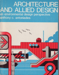 Antoniades, Anthony C. - Architecture and Allied Design. An environmental design perspective.