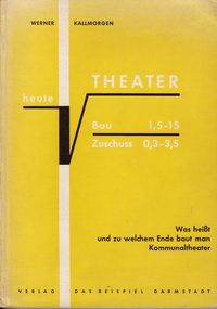 Kallmorgen, Werner - Theater heute. Was heiszt und zu welchem Ende baut man Kommunaltheater?