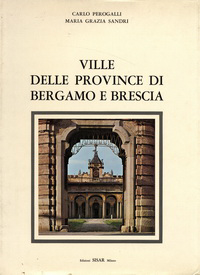 Perogalli, Carlo / Sandri, Maria Grazia - Ville delle Province di Bergamo e Brescia. Lombardia 3.