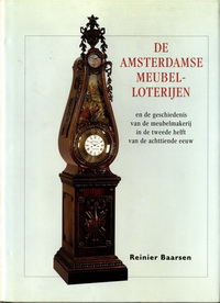 Baarsen, Reinier - De Amsterdamse Meubelloterijen en de Geschiedenis van de Meubelmakerij in de tweede helft van de achttiende eeuw.