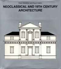 Middleton, Robin / Watkin, David - Neoclassical and 19th Century Architecture.