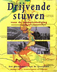 Hoof, J.P.C.M. van / et al - Drijvende stuwen voor de landsverdediging. Een geschiedenis van de Ijssellinie.