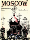 click to enlarge: Berton,  Kathleen Moscow. An architectural history.