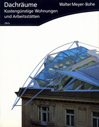 Meyer-Bohe, Walter - Dachräume. Kostengünstige Wohnungen und Arbeitstätten.