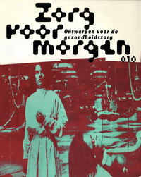 Koekebakker, Olof (editor) - Zorg voor morgen. Ontwerpen voor de gezondheidszorg.