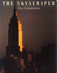 Goldberger, Paul - The Skyscraper.