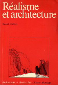 Guibert, Daniel - Réalisme et architecture. L 'imaginaire technique dans le projet moderne.