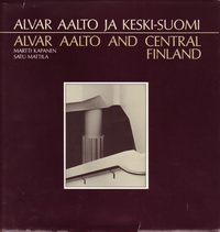 Mattila, Satu / Lukkarinen, Päivi - Alvar Aalto ja Keski-Suomi / Alvar Aalto and Central Finland.