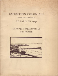 Mirabel, Léon - Exposition Coloniale Internationale de Paris en 1931. L 'Afrique Equatoriale Française.