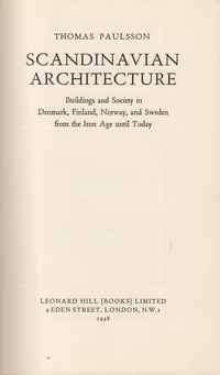 Paulsson Thomas - Scandinavian Architecture. Buildings and Society in Denmark, Finland, Norway, and Sweden from the Iron Age until Today.