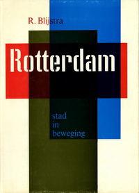 Blijstra, R. - Rotterdam Stad in Beweging.