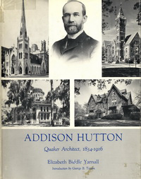 Yarnall, Elizabeth Biddle - Addison Hutton. Quaker Architect 1834 - 1916.