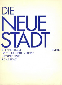 Liesbrock, Hans / Blumberger, Susanne (editors) - Die neue Stadt. Rotterdam im 20. Jahrhunderts. Utopie und Realität.