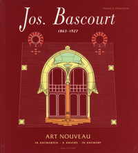 Strauven, Francis - Jos. Bascourt 1863 - 1927.  Art Nouveau in Antwerpen.