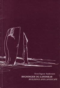 Andersson, Sven - Ingvar - Bygninger og Landskab. Spredte tanker om at ligge smukt i landskabet. / Building and Landscape. Scattered thoughts about lying beautifully in the landscape.