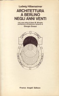 Hilberseimer, Ludwig - Architettura a Berlino negli anni venti.