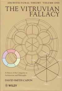 Capon, David Smith - Architectural Theory. A History of the Categories in Architecture and Philosophy. Volume 1: The Vitruvian Fallacy, volume 2: Le Corbusier's Legacy
