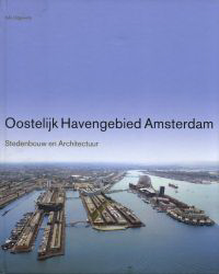 Lahr, Marianne (editor) - Oostelijk Havengebied Amsterdam. Stedenbouw en Architectuur.