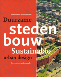Ettema, Maarten / Feddes, Fred / Harsema, Harry (editors) - Duurzame Stedenbouw. Perspectieven en voorbeelden. Sustainable Urban Design. Perspectives and examples.