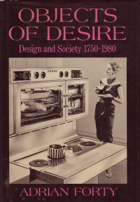 Forty, Adrian / Cameron, Ian - Objects of Desire. Design and Society 1750 - 1980.