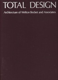 Hunt, William Dudley - Total Design. Architecture of Welton Becket and Associates.
