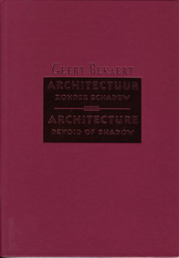 Bekaert, Geert - Architectuur zonder schaduw. Architecture Devoid of Shadow.