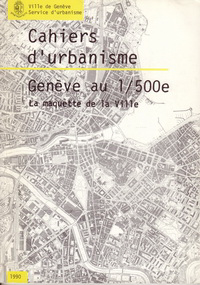 Quincerot, Richard - Genève au 1/500e. Une maquette pour l'urbanisme: mémoire et anticipation.