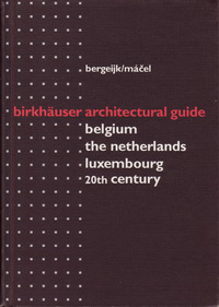 Bergeijk, Herman van / Macel, Otakar - Birkhäuser Architectural Guide Belgium The Netherlands Luxembourg 20th Century.