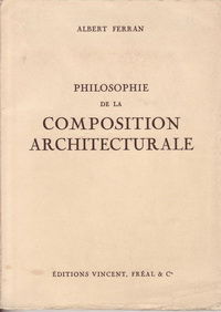 Ferran, Albert - Philosophie de la Composition Architecturale.