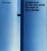Blake, Peter - Architecture for the New World. The work of Harry Seidler.