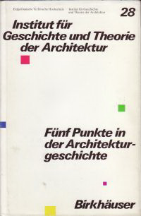 Medici-Mall, Katharina (editor) - Institut für Geschichte und Theorie der Architektur. Fünf Punkte in der Architekturgeschichte. Festschrift für Adolf Max Vogt.