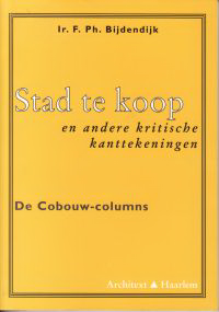 Bijdendijk, F. Ph. - Stad te koop en andere kritische kanttekeningen. De Cobouw-columns.
