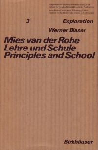 Blaser, Werner - Mies van der Rohe. Lehre und Schule. Principles and School.