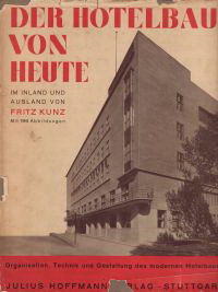 Kunz - Düsseldorf, Fritz - Der Hotelbau von heute im Inland und Ausland. Organisation, Technik und Gestaltung des modernen Hotelbaues.