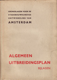 Graaf, W. A. de (preface) - Algemeen Uitbreidingsplan. Grondslagen voor de Stedebouwkundige Ontwikkeling van Amsterdam