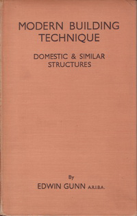 Gunn, Edwin - Modern Building Technique. Domestic & Similar Structures.