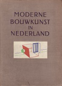 Berlage, H.P. / Dudok, W.M. / Gratama, Jan / et al (editors) - Moderne Bouwkunst in Nederland.