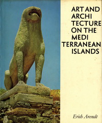 Arendt, Erich - Art and Architecture on the Mediterranean Islands.