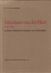 Swigchem, C.A. van - Abraham van der Hart 1747-1820. Architect Stadsbouwmeester van Amsterdam.