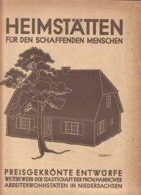 Beig, A. - Heimstätten für den schaffenden Menschen. Preisgekrönte Entwürfe. Wettbewerb der Stadtschaft der Prov. Hannover Arbeiterwohnstätten in Niedersachsen.