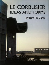 Curtis, William J. R. - Le Corbusier: Ideas and Forms.