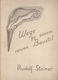 Steiner, Rudolf - Wege zu einem neuen Baustil. Fünf Vorträge von Rudolf Steiner gehalten während der Arbeit am Goetheanum 1914.