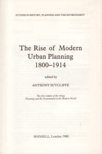 Sutcliffe, Anthony / Cherry, Gordon E. - The Rise of Modern Urban Planning 1800 - 1914.