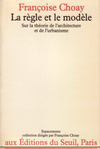 click to enlarge: Choay, Françoise Le règle et le modèle. Sur la théorie de l'architecture et de l'urbanisme.