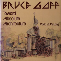 De Long, David G. - Bruce Goff. Toward Absolute Architecture.