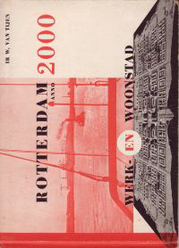 Tijen, W. van - Rotterdam anno 2000 Werk- en Woonstad.