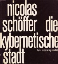 Schöffer, Nicolas - Die kybernetische Stadt.