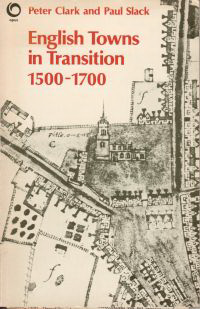 Clark, Peter / Slack, Paul - English Towns in Transition 1500 - 1700.