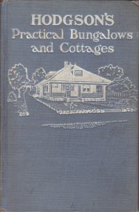 Hodgson, Fred T. - Practical Bungalows and Cottages for Town and Country. Perspective views and floor plans of three hundred low and medium priced houses and bungalows.