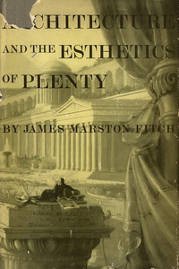 Fitch, James Marston - Architecture and the Esthetics of Plenty.